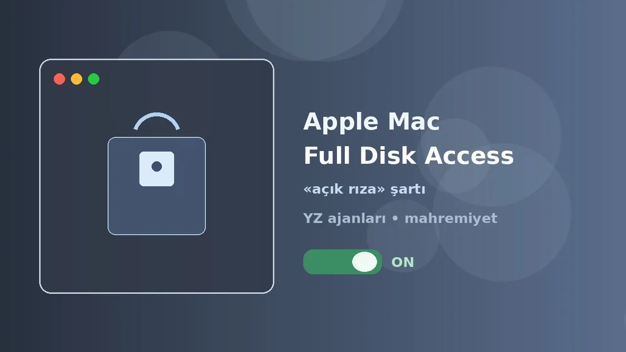 Apple, Mac'te Full Disk Access'i sıkılaştırıyor: YZ ajanlarına «açık rıza» şartı
