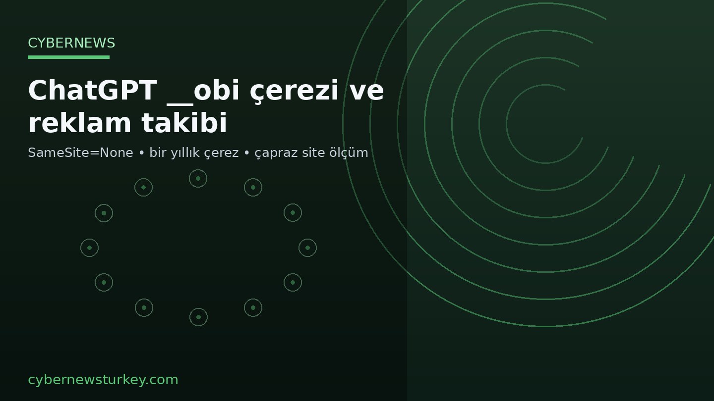 ChatGPT reklamında __obi çerezi: Hesabı reklam sitelerine bağlayan takip iddiası