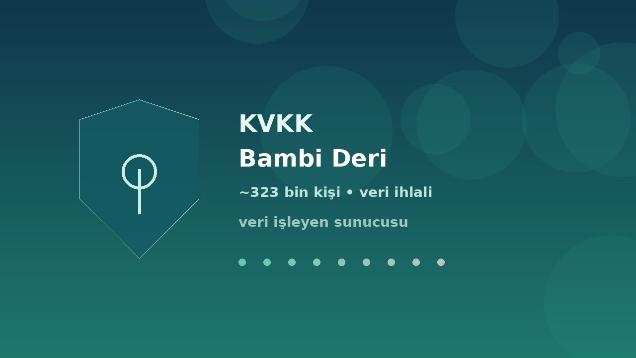 KVKK: Bambi Deri'de ~323 bin kişi veri ihlalinden etkilenebilir